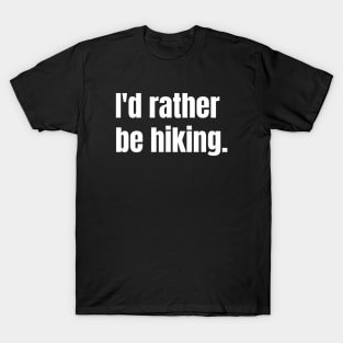 I'd Rather Be Hiking Funny Hiking T-Shirt